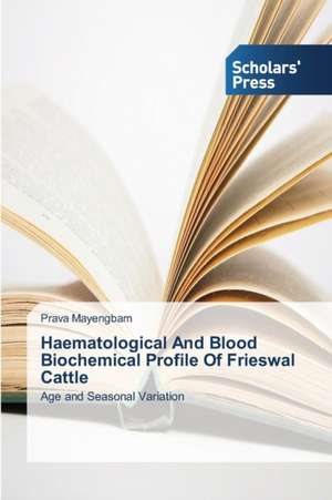 Haematological And Blood Biochemical Profile Of Frieswal Cattle de Prava Mayengbam