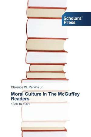 Moral Culture in the McGuffey Readers: How to Bring Technology Innovation to Life? de Clarence W. Perkins Jr.