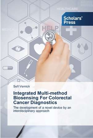 Integrated Multi-method Biosensing For Colorectal Cancer Diagnostics de Sefi Vernick