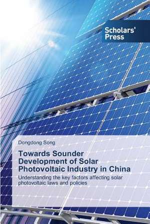 Towards Sounder Development of Solar Photovoltaic Industry in China de Dongdong Song