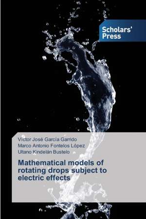 Mathematical Models of Rotating Drops Subject to Electric Effects: Recurrent Cultural Themes, Impacts and Futures de Víctor José García Garrido