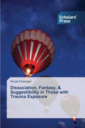 Dissociation, Fantasy, & Suggestibility in Those with Trauma Exposure de Nicole Kluemper