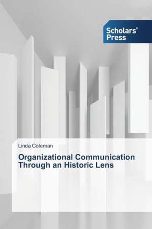 Organizational Communication Through an Historic Lens de Linda Coleman