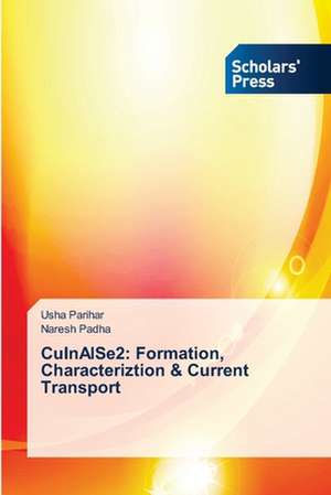 CuInAlSe2: Formation, Characteriztion & Current Transport de Usha Parihar