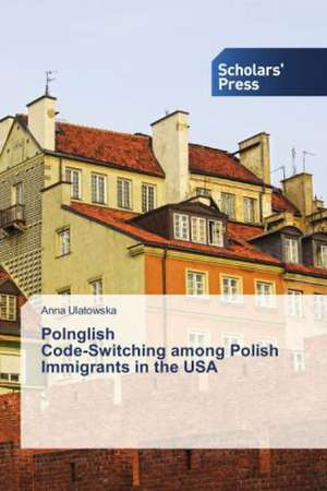 Polnglish Code-Switching Among Polish Immigrants in the USA