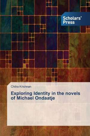 Exploring Identity in the Novels of Michael Ondaatje: An Illustration de Chitra Krishnan