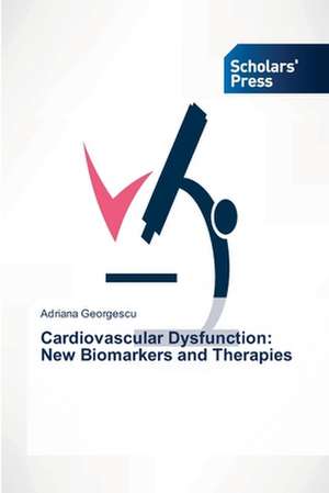 Cardiovascular Dysfunction: New Biomarkers and Therapies de Adriana Georgescu