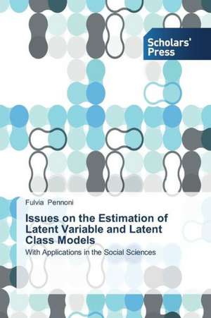 Issues on the Estimation of Latent Variable and Latent Class Models de Fulvia Pennoni