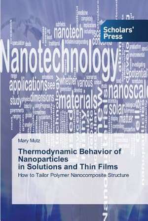 Thermodynamic Behavior of Nanoparticles in Solutions and Thin Films de Mary Mutz