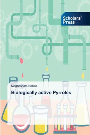 Biologically Active Pyrroles: Prior to and After Euro Adoption de Meghasham Narule