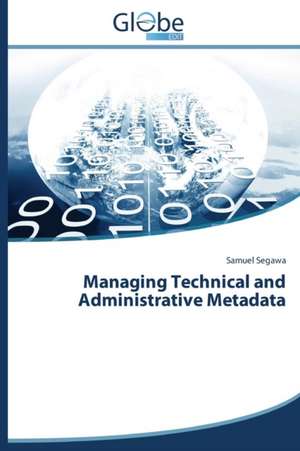 Managing Technical and Administrative Metadata de Samuel Segawa