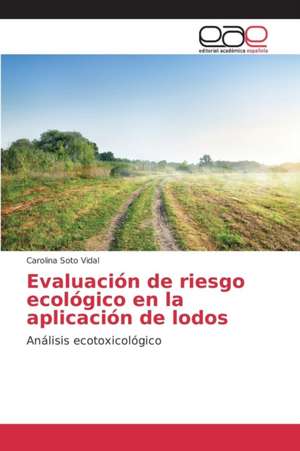 Evaluacion de Riesgo Ecologico En La Aplicacion de Lodos