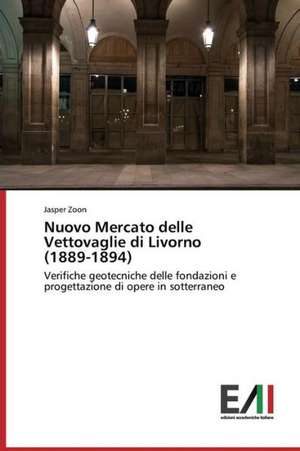 Nuovo Mercato Delle Vettovaglie Di Livorno (1889-1894): Teoriya I Praktika de Jasper Zoon