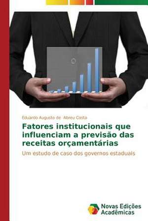 Fatores Institucionais Que Influenciam a Previsao Das Receitas Orcamentarias: Teste de Detecao Da Simulacao de Problemas de Memoria de Eduardo Augusto de Abreu Costa