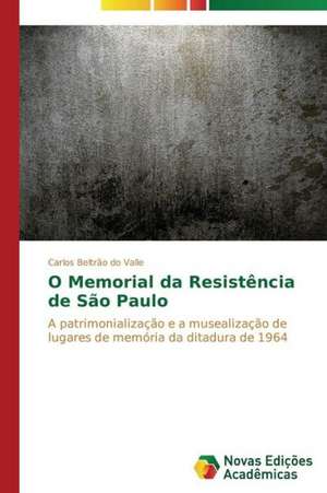 O Memorial Da Resistencia de Sao Paulo: Arte E Filosofia de Carlos Beltrão do Valle