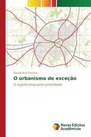 O Urbanismo de Excecao: Colonialismo, Burocracia, Religiao de Ronald Belo Ferreira