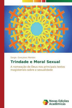 Trindade E Moral Sexual: Entre a Fe E a Acao Revolucionaria de Sergio Gonçalves Mendes