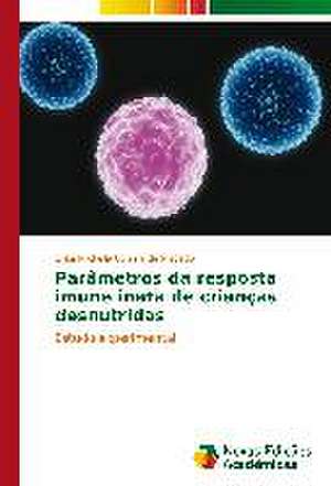 Parametros Da Resposta Imune Inata de Criancas Desnutridas: Uma Leitura Muito Perigosa de Érika Michelle Correia de Macêdo