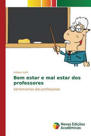 Bem Estar E Mal Estar DOS Professores: M Ts, Folklora, Literat Ra de Urbano Kehl