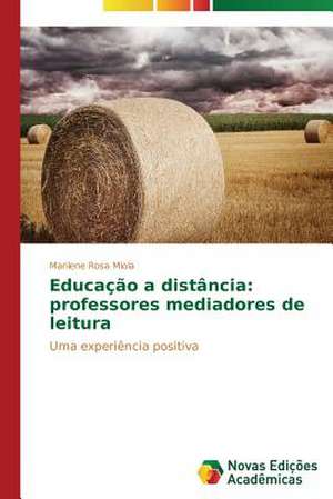 Educacao a Distancia: Professores Mediadores de Leitura de Marilene Rosa Miola