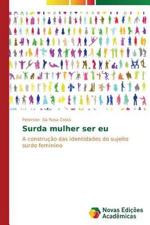 Surda Mulher Ser Eu: Conforto Nos Tropicos de Peterson Da Rosa Costa