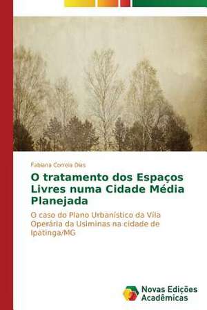 O Tratamento DOS Espacos Livres Numa Cidade Media Planejada: Ontologia E Etica de Fabiana Correia Dias