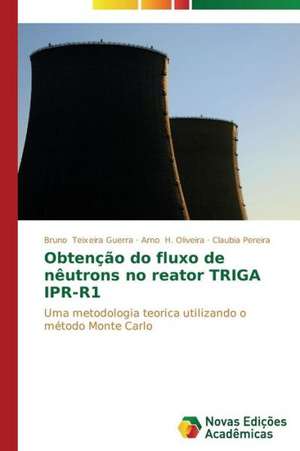 Obtencao Do Fluxo de Neutrons No Reator Triga Ipr-R1: Ensino-Aprendizagem Na Educacao a Distancia de Bruno Teixeira Guerra