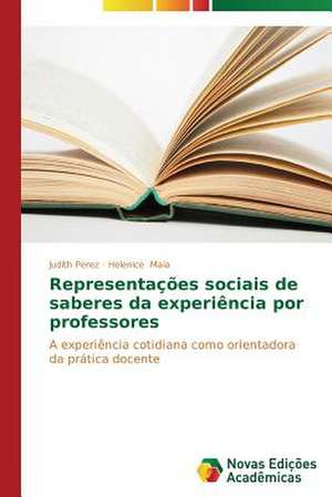 Representacoes Sociais de Saberes Da Experiencia Por Professores: O Olhar Do Professor de Judith Perez