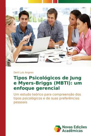 Tipos Psicologicos de Jung E Myers-Briggs (Mbti): Um Enfoque Gerencial de Derli Luís Angnes