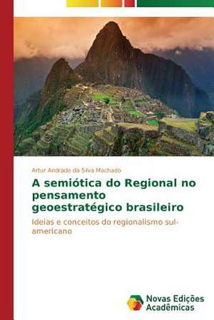 A Semiotica Do Regional No Pensamento Geoestrategico Brasileiro: Expoentes Da Charge Goiana de Artur Andrade da Silva Machado