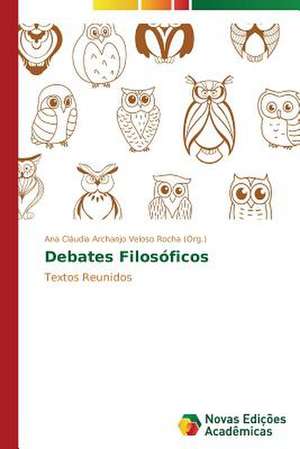 Debates Filosoficos: O Ser, O Sofrimento E Seus Destinos de Ana Cláudia Archanjo Veloso Rocha (Org. )