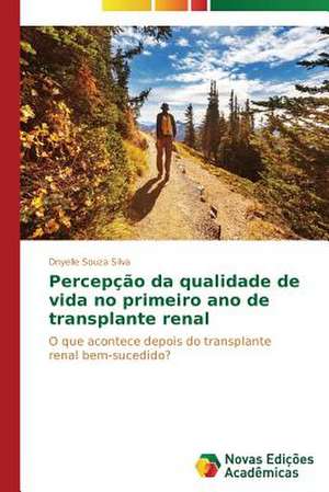 Percepcao Da Qualidade de Vida No Primeiro Ano de Transplante Renal: Uma Cidade Media No Coracao Do Brasil de Dnyelle Souza Silva