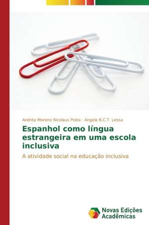 Espanhol Como Lingua Estrangeira Em Uma Escola Inclusiva: Novos Olhares de Andréa Moreno Nicolaus Prata