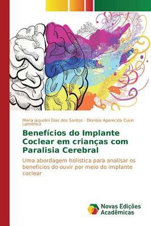 Beneficios Do Implante Coclear Em Criancas Com Paralisia Cerebral: Historias de Vida, Ilegalismos E Carreiras Criminais de Maria Jaquelini Dias dos Santos