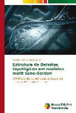 Estrutura de Defeitos Topologicos Em Modelos Multi Seno-Gordon: Contribuicoes Para O Ensino Da Fisica Moderna de Marcos Antonio Matos Souza