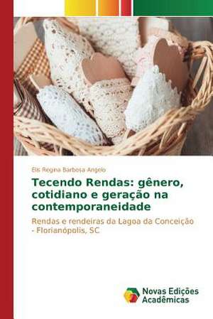 Tecendo Rendas: Genero, Cotidiano E Geracao Na Contemporaneidade de Elis Regina Barbosa Angelo