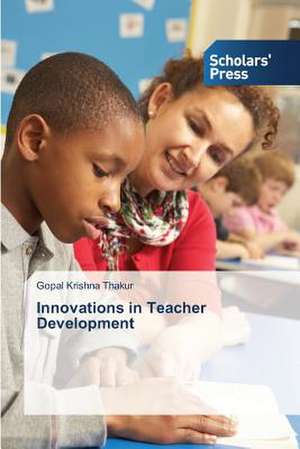 Innovations in Teacher Development de Gopal Krishna Thakur