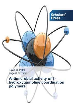 Antimicrobial Activity of 8-Hydroxyquinoline Coordination Polymers: A Microbiological Prespective de Khyati D. Patel