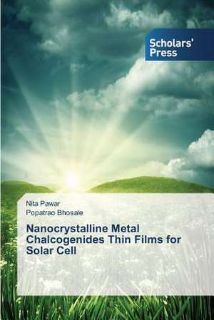 Nanocrystalline Metal Chalcogenides Thin Films for Solar Cell de Nita Pawar