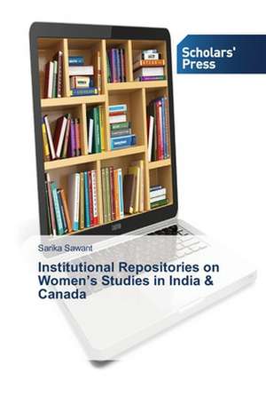 Institutional Repositories on Women's Studies in India & Canada de Sarika Sawant