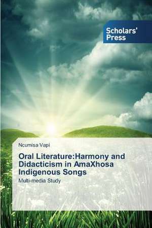 Oral Literature: Harmony and Didacticism in Amaxhosa Indigenous Songs de Ncumisa Vapi