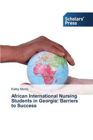 African International Nursing Students in Georgia: Barriers to Success de Kathy Morris