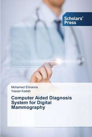 Computer Aided Diagnosis System for Digital Mammography de Mohamed Elmanna