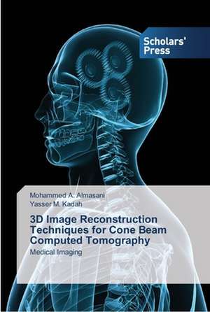 3D Image Reconstruction Techniques for Cone Beam Computed Tomography de Mohammed A. Almasani