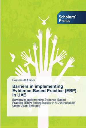 Barriers in Implementing Evidence-Based Practice (Ebp) in Uae: The Perception of Online Tutorials de Hussam Al Amoor