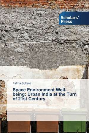 Space Environment Well-Being: Urban India at the Turn of 21st Century de Fatma Sultana