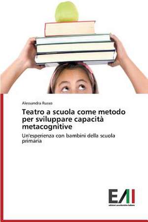 Teatro a Scuola Come Metodo Per Sviluppare Capacita Metacognitive: A New Language in Japan? de Alessandra Russo