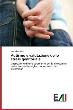 Autismo E Valutazione Dello Stress Genitoriale: Incidenza E Conoscenza Tra Le Adolescenti E Ruolo Dell'ostetrica de Laura Bernardi