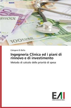 Ingegneria Clinica Ed I Piani Di Rinnovo E Di Investimento: Interferenze E Rapporti de Calogero Di Bella