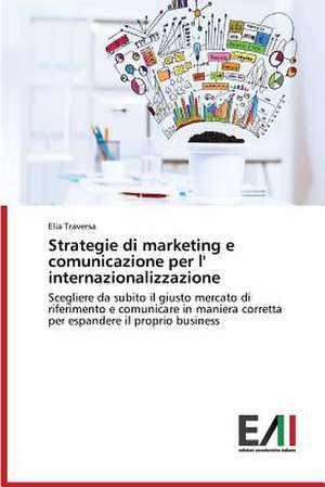 Strategie Di Marketing E Comunicazione Per L' Internazionalizzazione: Interferenze E Rapporti de Elia Traversa